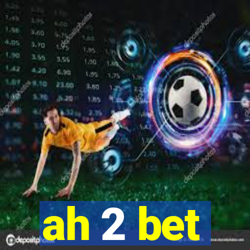 ah 2 bet